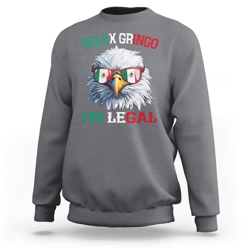Funny Relax Gringo I'm Legal Sweatshirt Cinco De Mayo Mexican Immigrant Bald Eagle