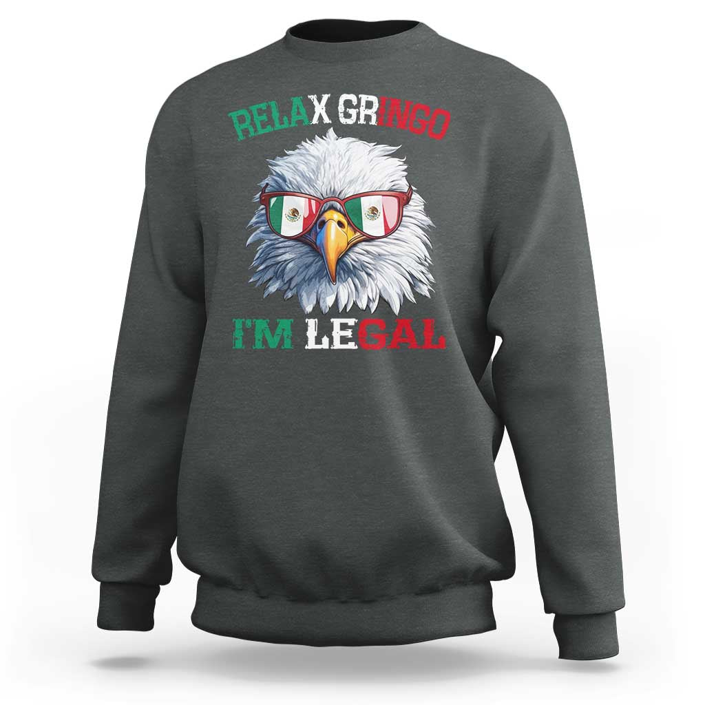 Funny Relax Gringo I'm Legal Sweatshirt Cinco De Mayo Mexican Immigrant Bald Eagle
