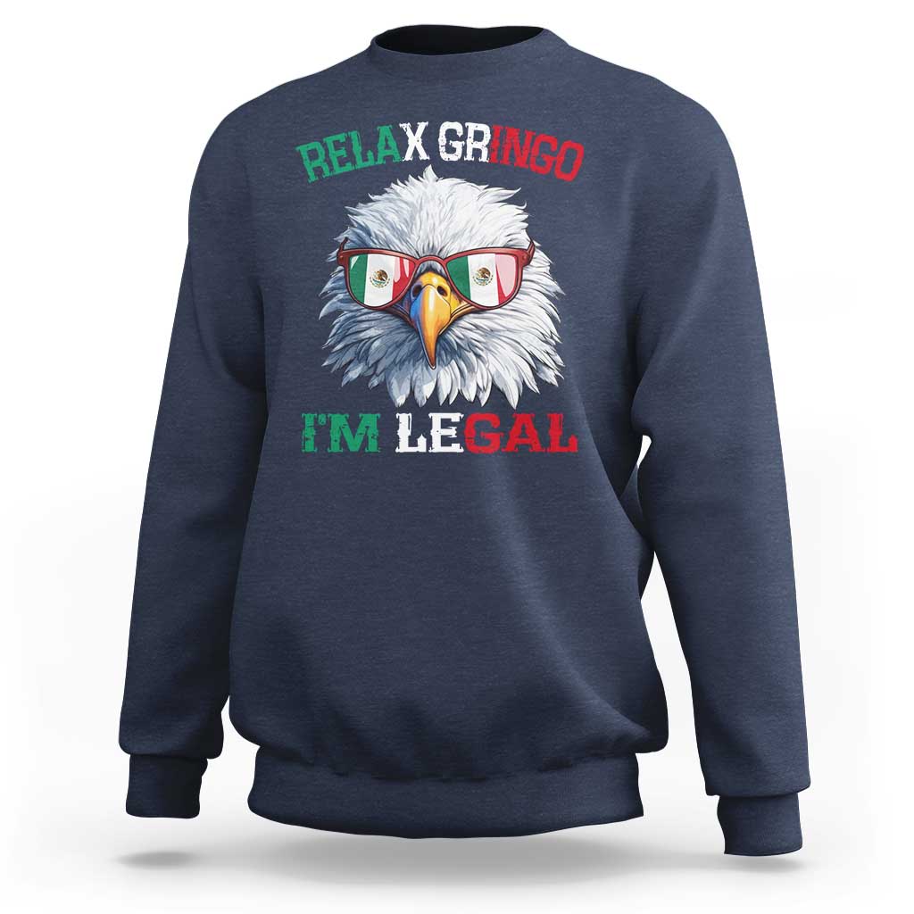 Funny Relax Gringo I'm Legal Sweatshirt Cinco De Mayo Mexican Immigrant Bald Eagle