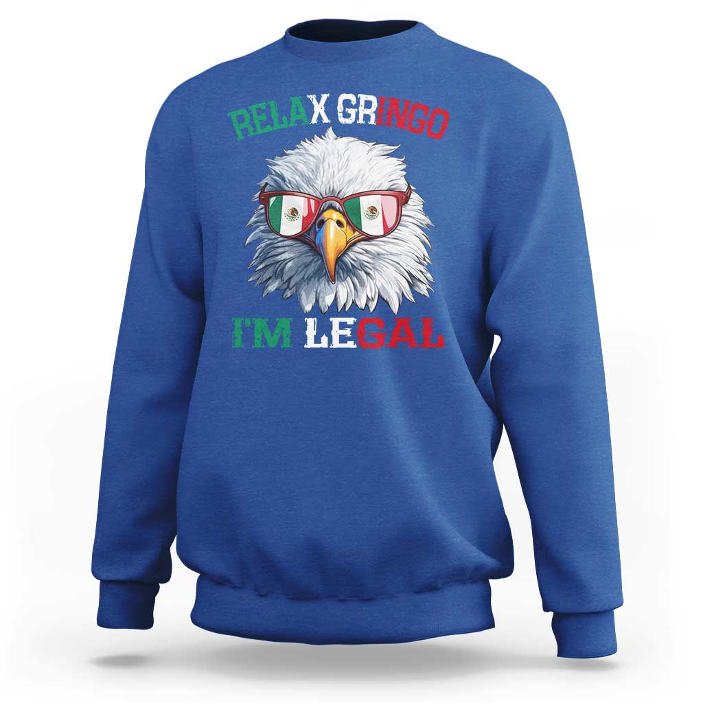 Funny Relax Gringo I'm Legal Sweatshirt Cinco De Mayo Mexican Immigrant Bald Eagle