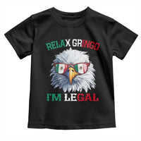 Funny Relax Gringo I'm Legal Toddler T Shirt Cinco De Mayo Mexican Immigrant Bald Eagle