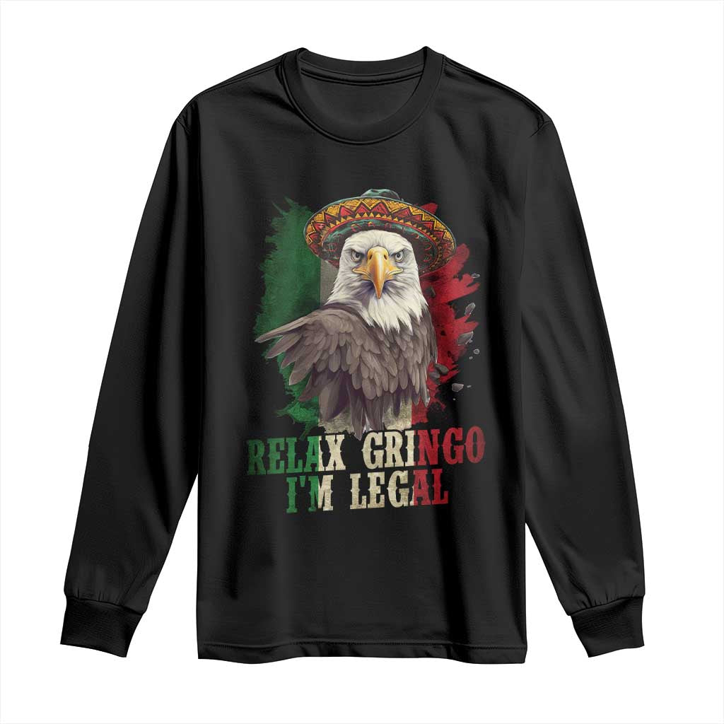 Funny Relax Gringo I'm Legal Long Sleeve Shirt Cinco De Mayo Mexican Immigrant Eagle
