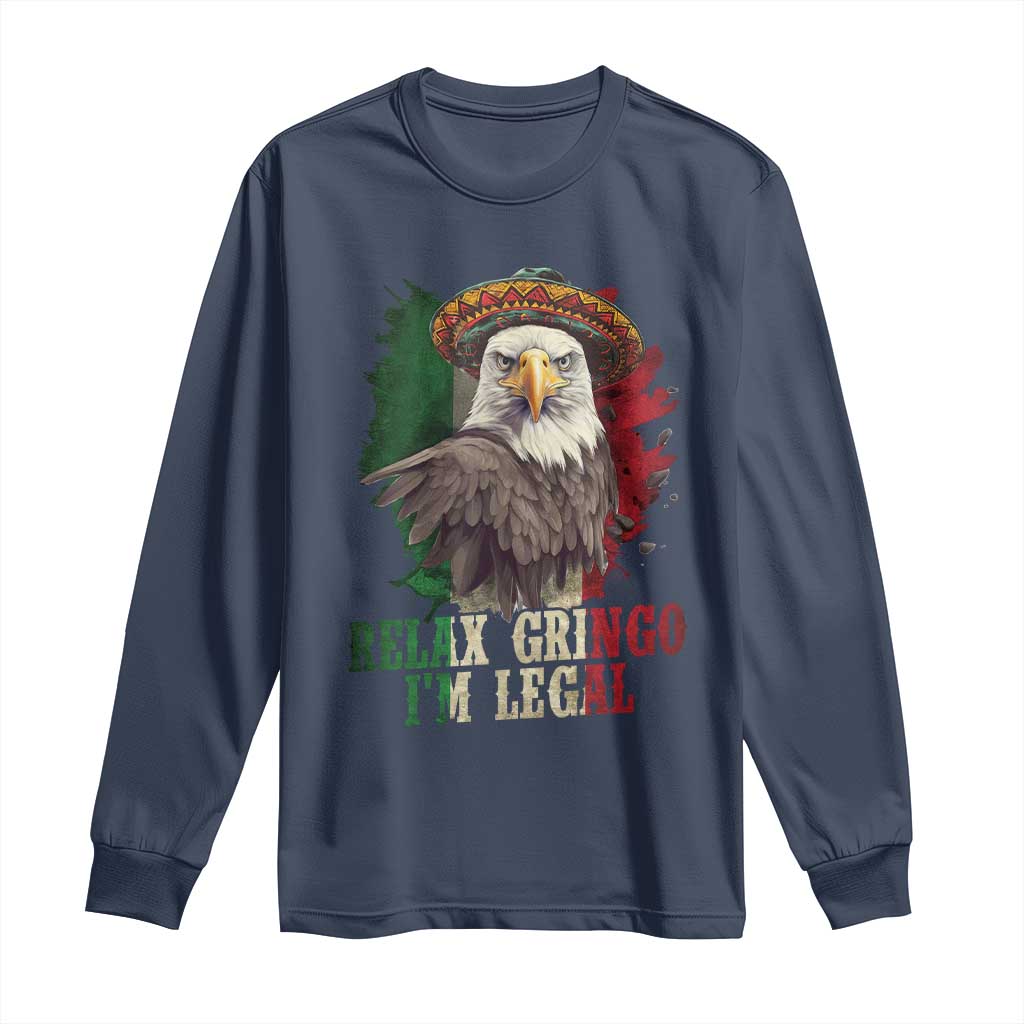 Funny Relax Gringo I'm Legal Long Sleeve Shirt Cinco De Mayo Mexican Immigrant Eagle