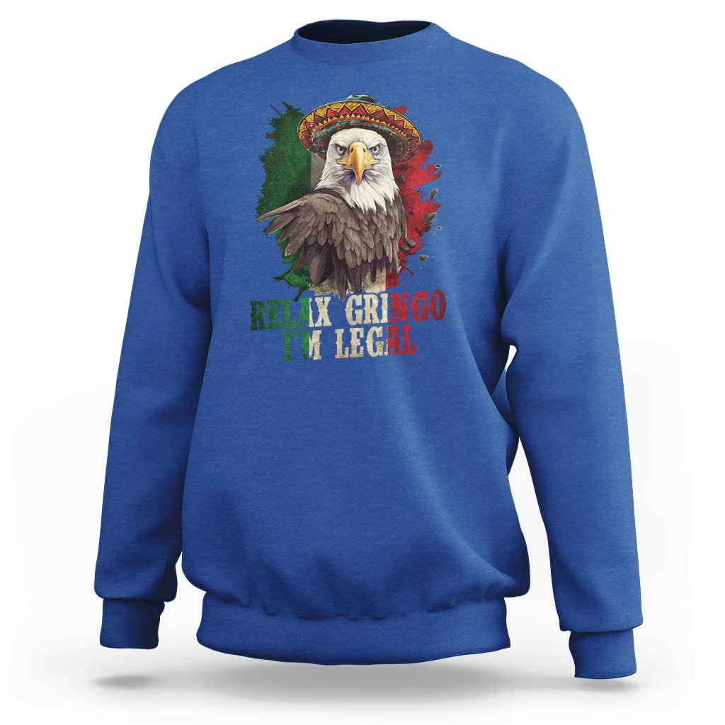 Funny Relax Gringo I'm Legal Sweatshirt Cinco De Mayo Mexican Immigrant Eagle