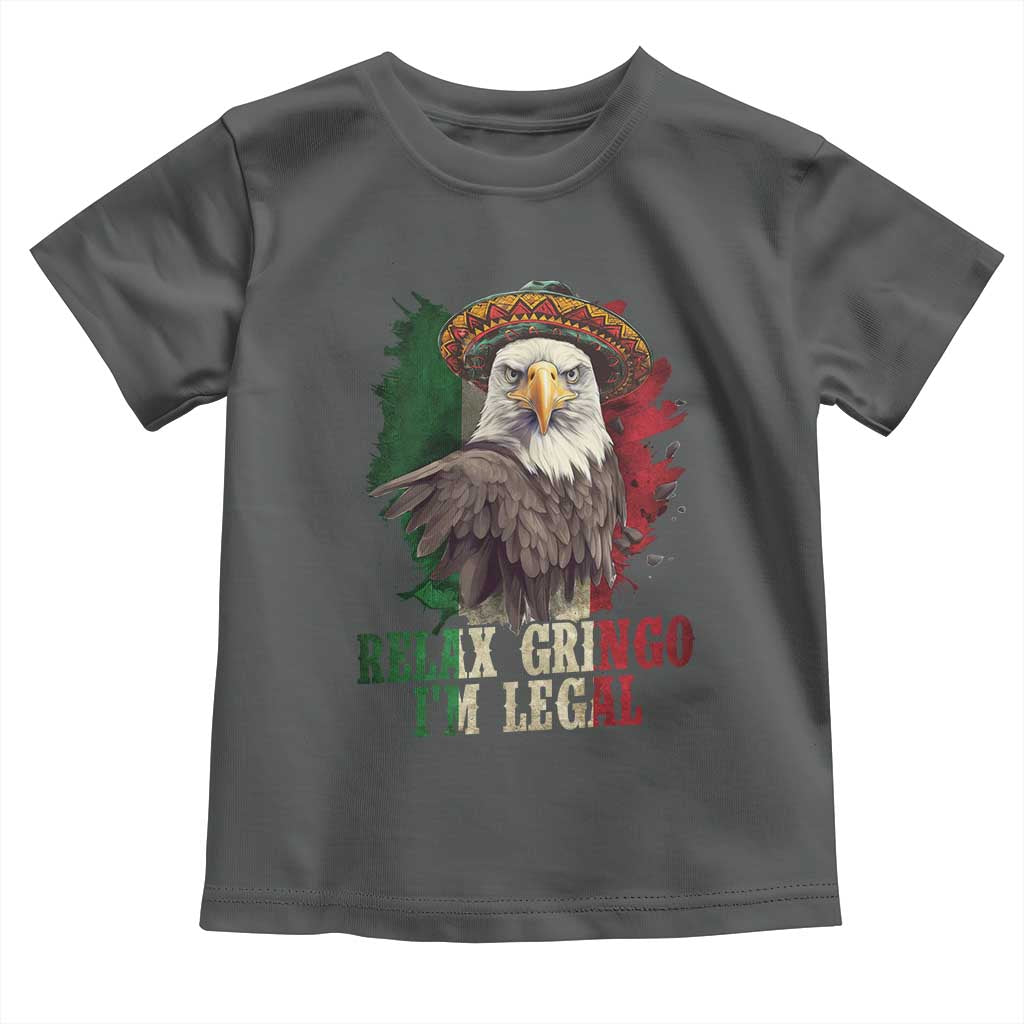 Funny Relax Gringo I'm Legal Toddler T Shirt Cinco De Mayo Mexican Immigrant Eagle