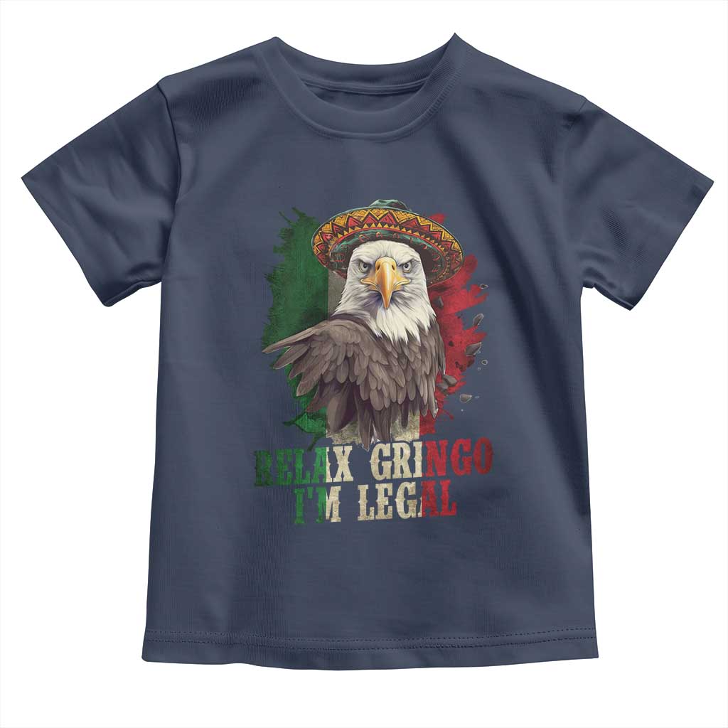 Funny Relax Gringo I'm Legal Toddler T Shirt Cinco De Mayo Mexican Immigrant Eagle