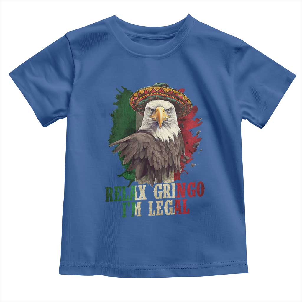 Funny Relax Gringo I'm Legal Toddler T Shirt Cinco De Mayo Mexican Immigrant Eagle