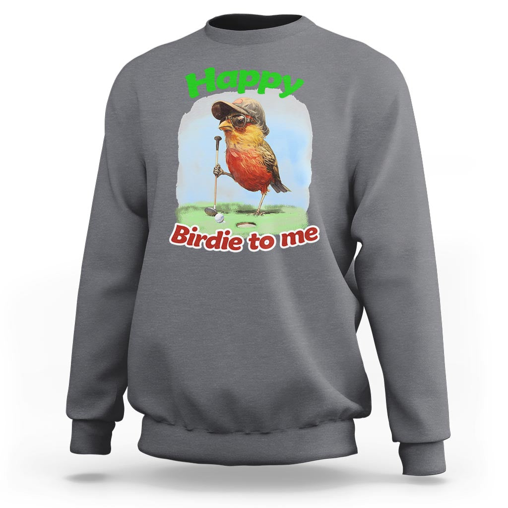 Funny Golf Birthday Sweatshirt Happy Birdie To Me Golf Player - Wonder Print Shop