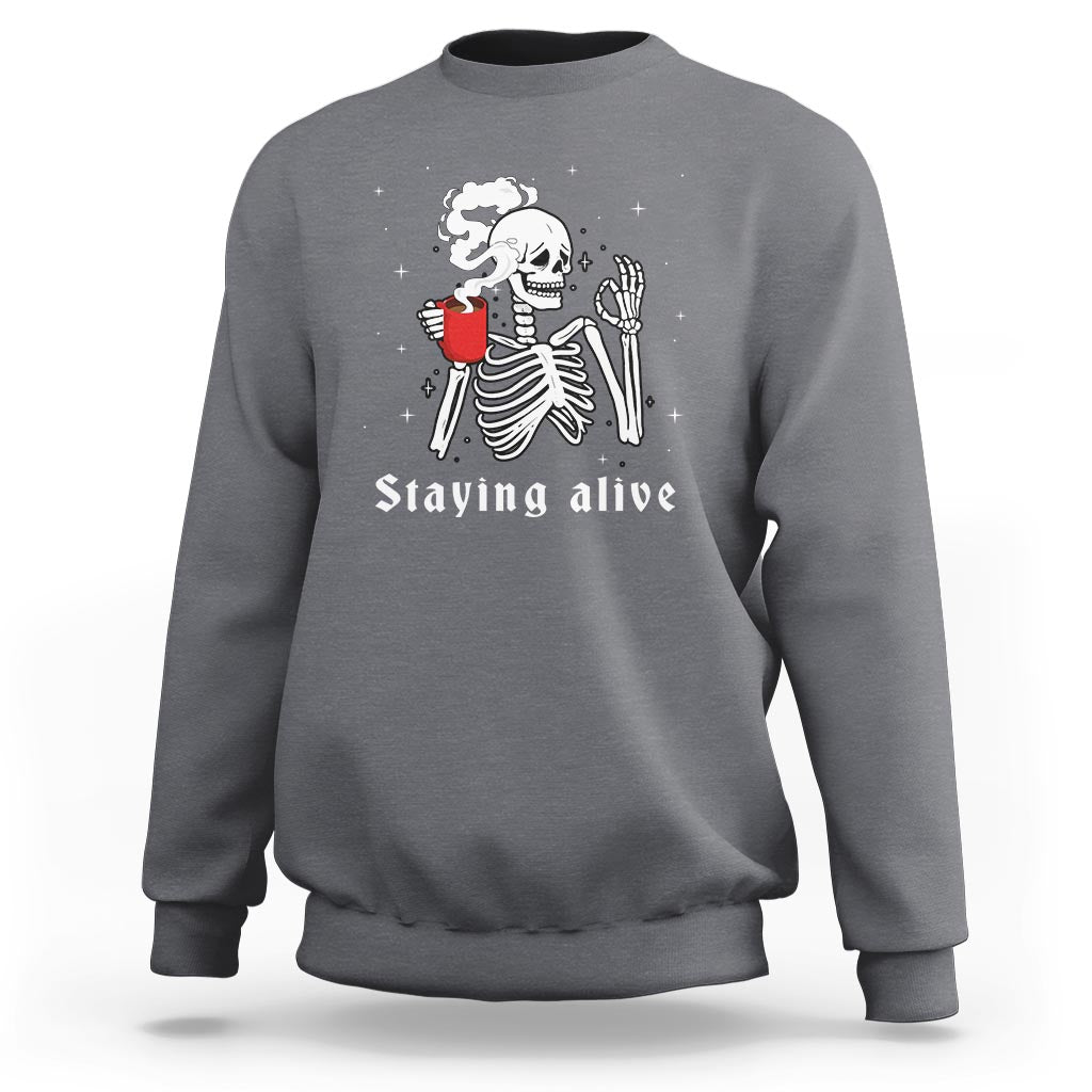 Funny Skull Sweatshirt Staying Alive Skeleton Drink Coffee - Wonder Print Shop