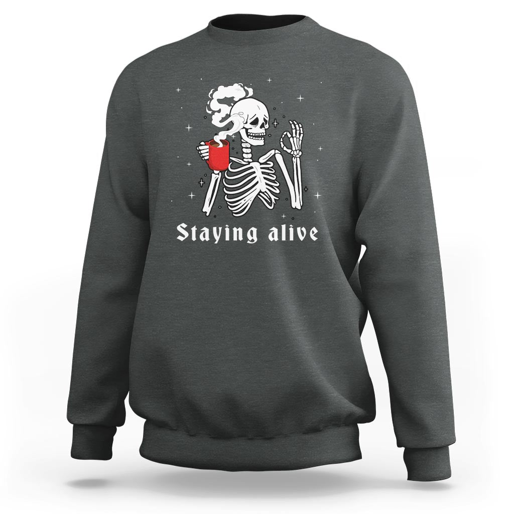Funny Skull Sweatshirt Staying Alive Skeleton Drink Coffee - Wonder Print Shop