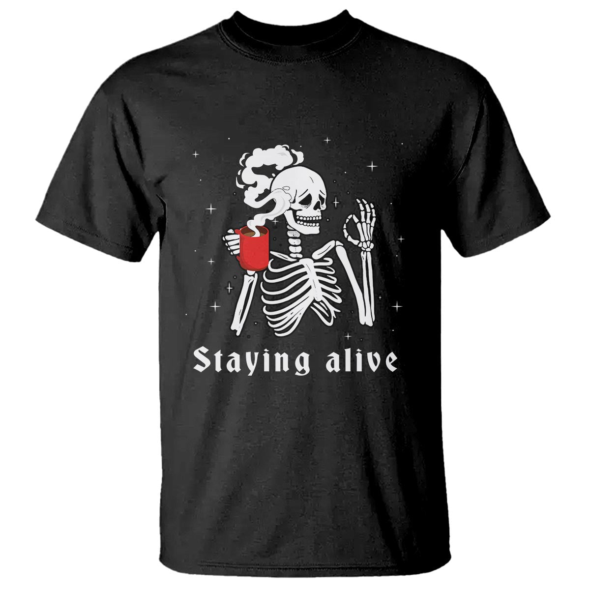 Funny Skull T Shirt Staying Alive Skeleton Drink Coffee - Wonder Print Shop