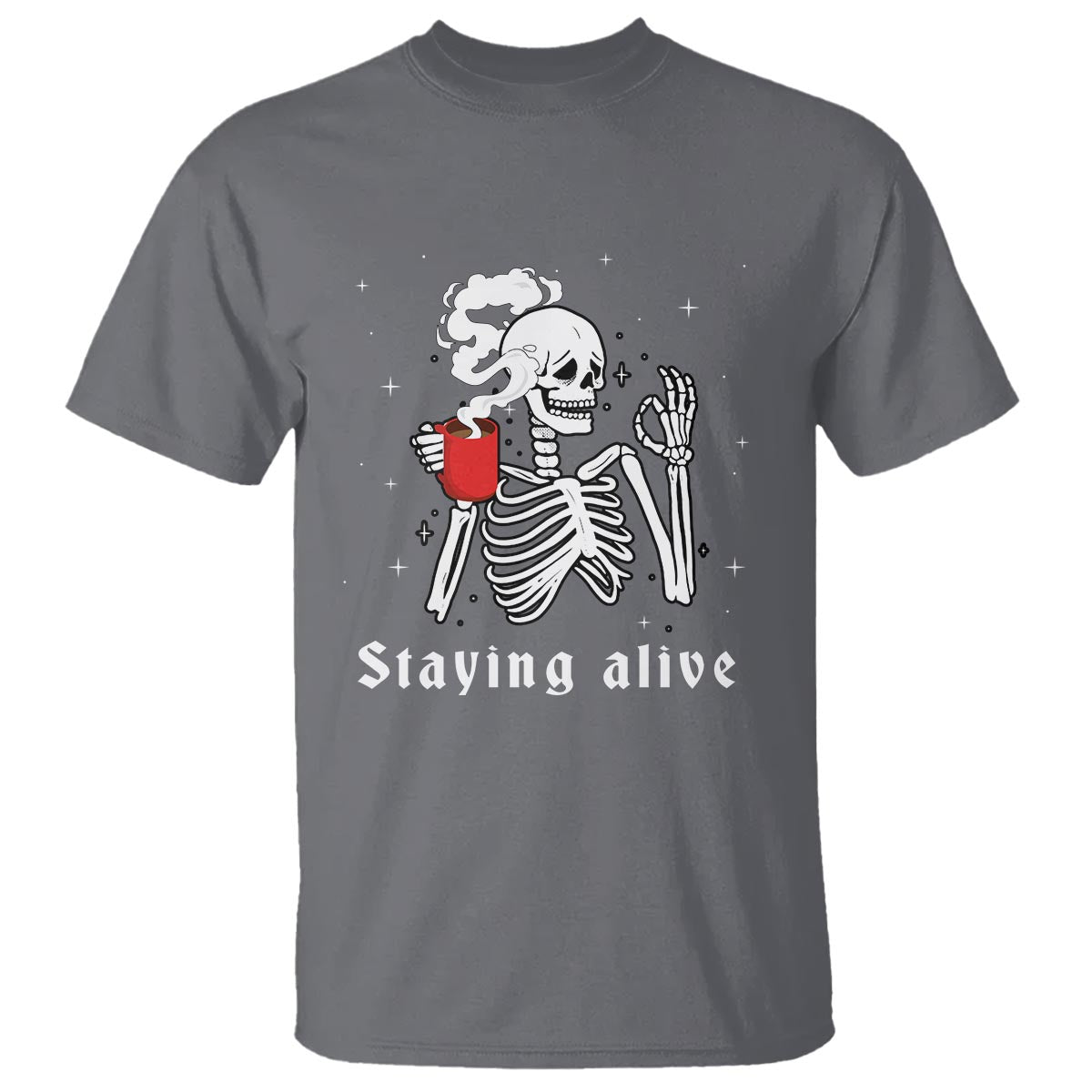 Funny Skull T Shirt Staying Alive Skeleton Drink Coffee - Wonder Print Shop