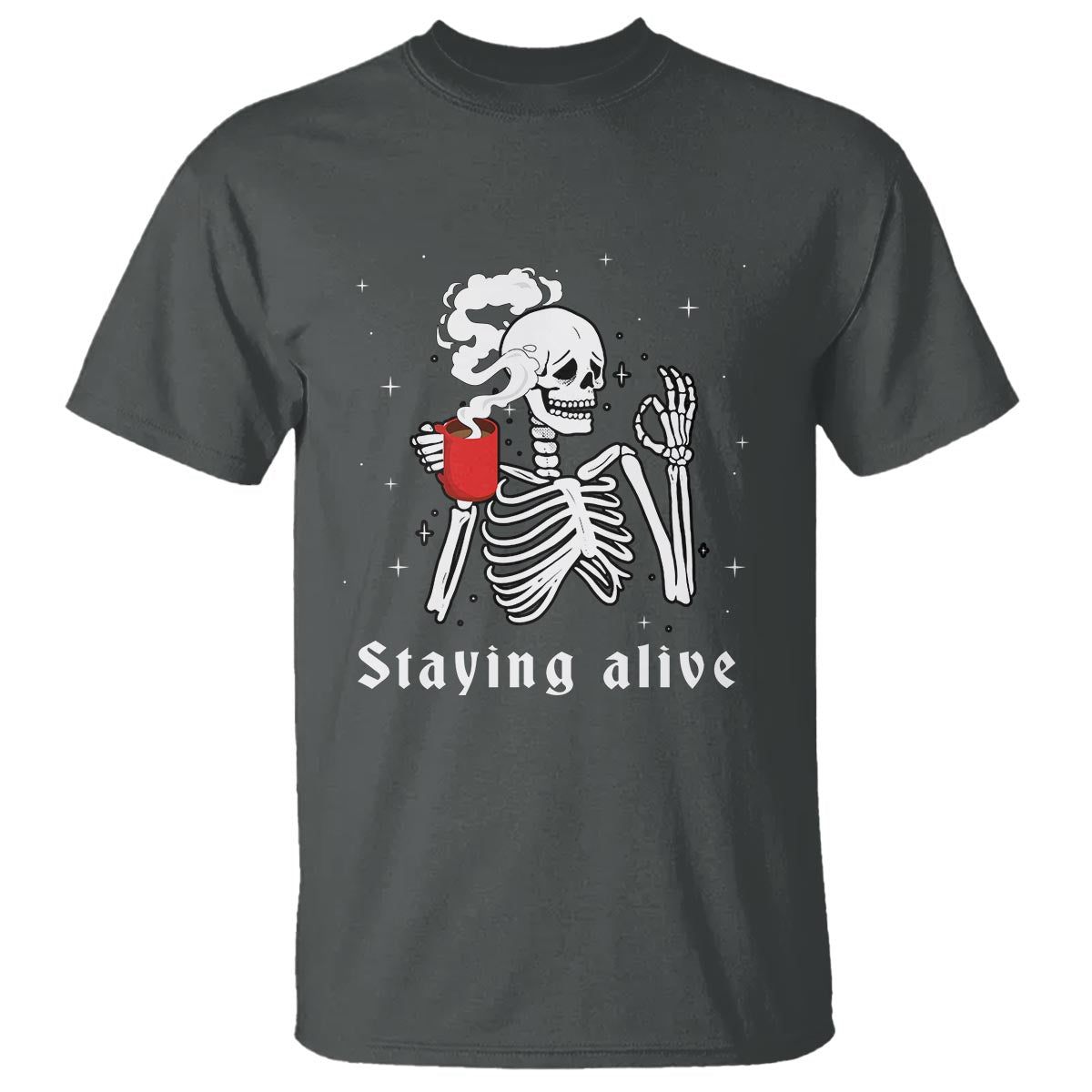 Funny Skull T Shirt Staying Alive Skeleton Drink Coffee - Wonder Print Shop
