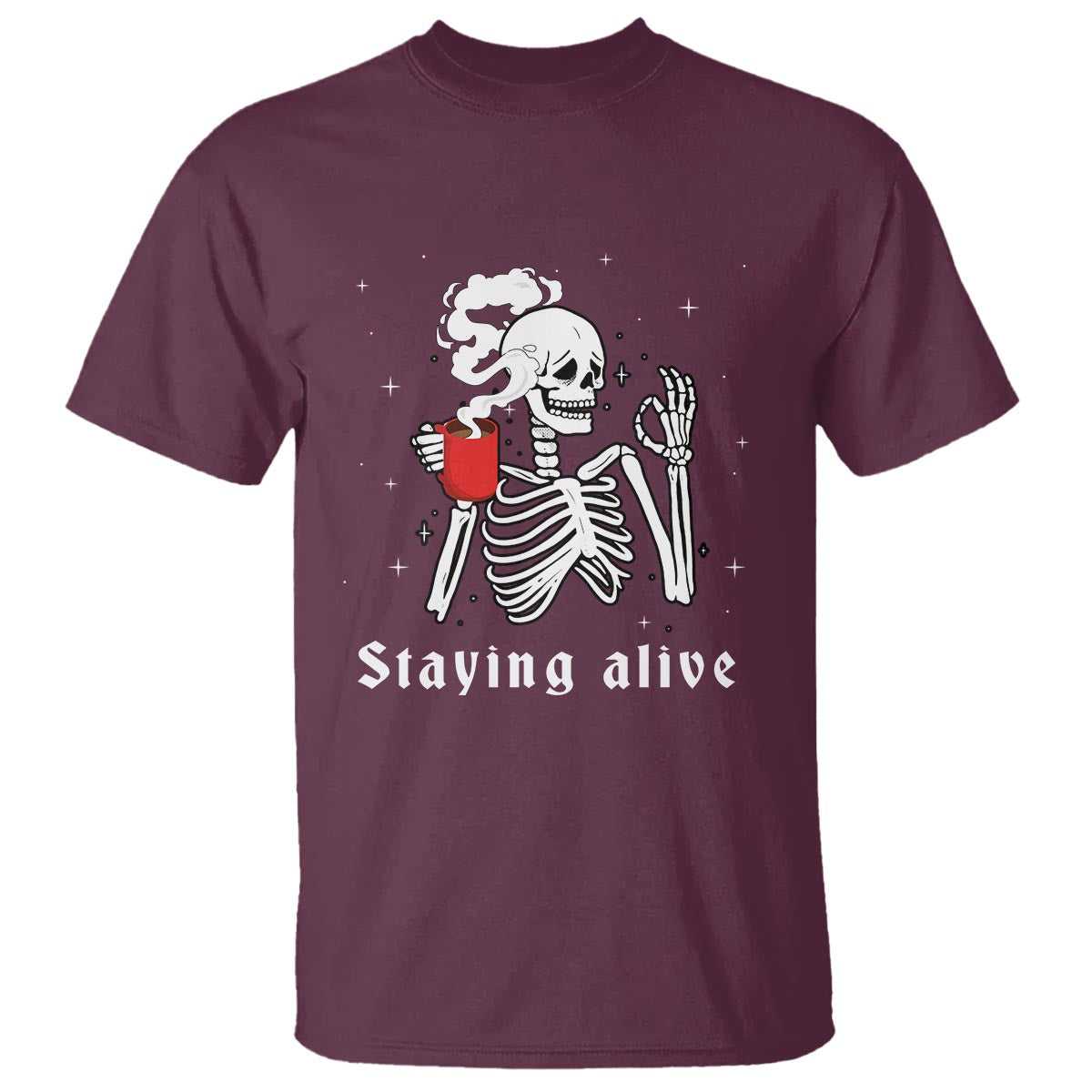 Funny Skull T Shirt Staying Alive Skeleton Drink Coffee - Wonder Print Shop