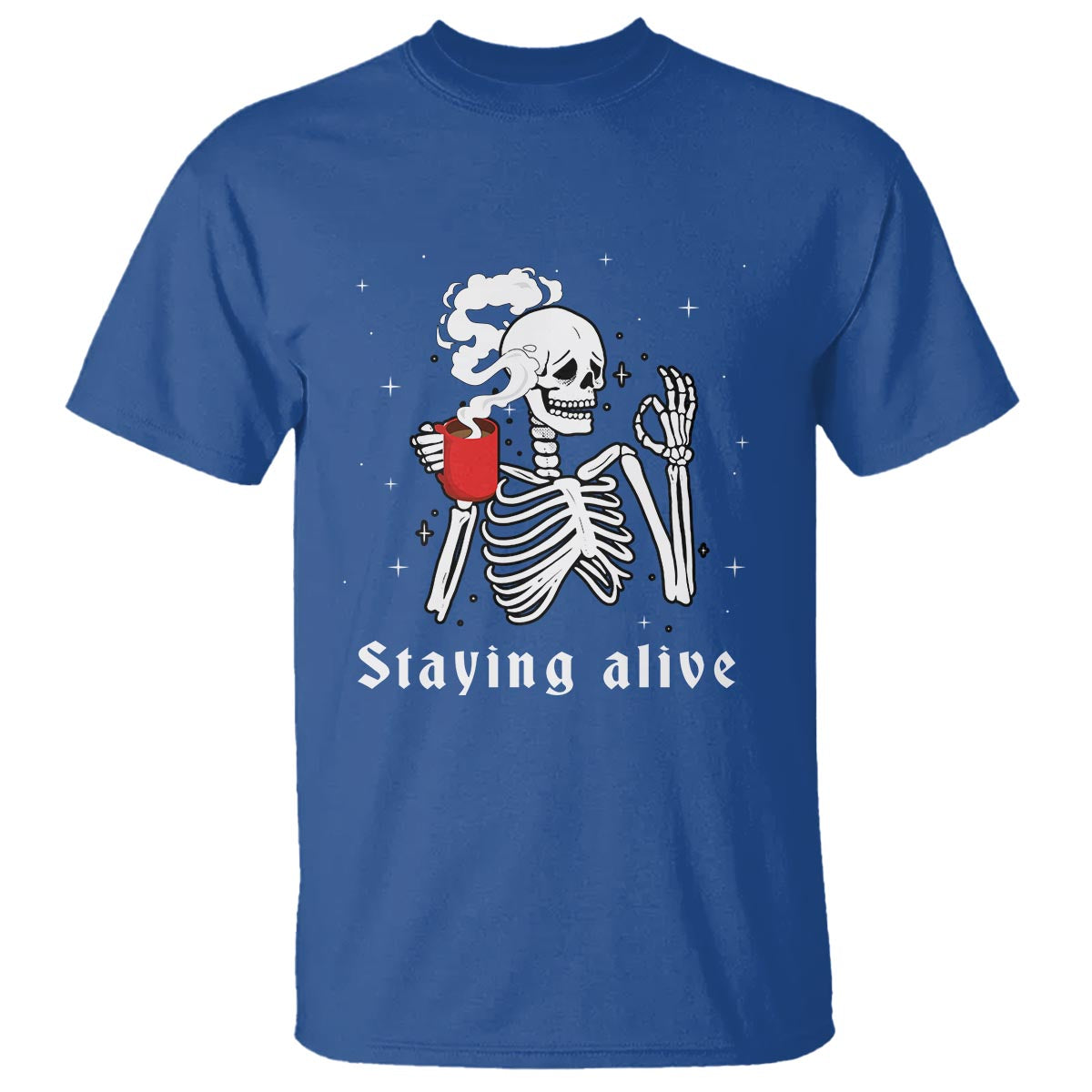 Funny Skull T Shirt Staying Alive Skeleton Drink Coffee - Wonder Print Shop