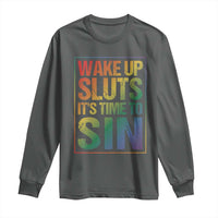 Funny Wake Up Sluts Its Time To Sin LGBTQ Long Sleeve Shirt