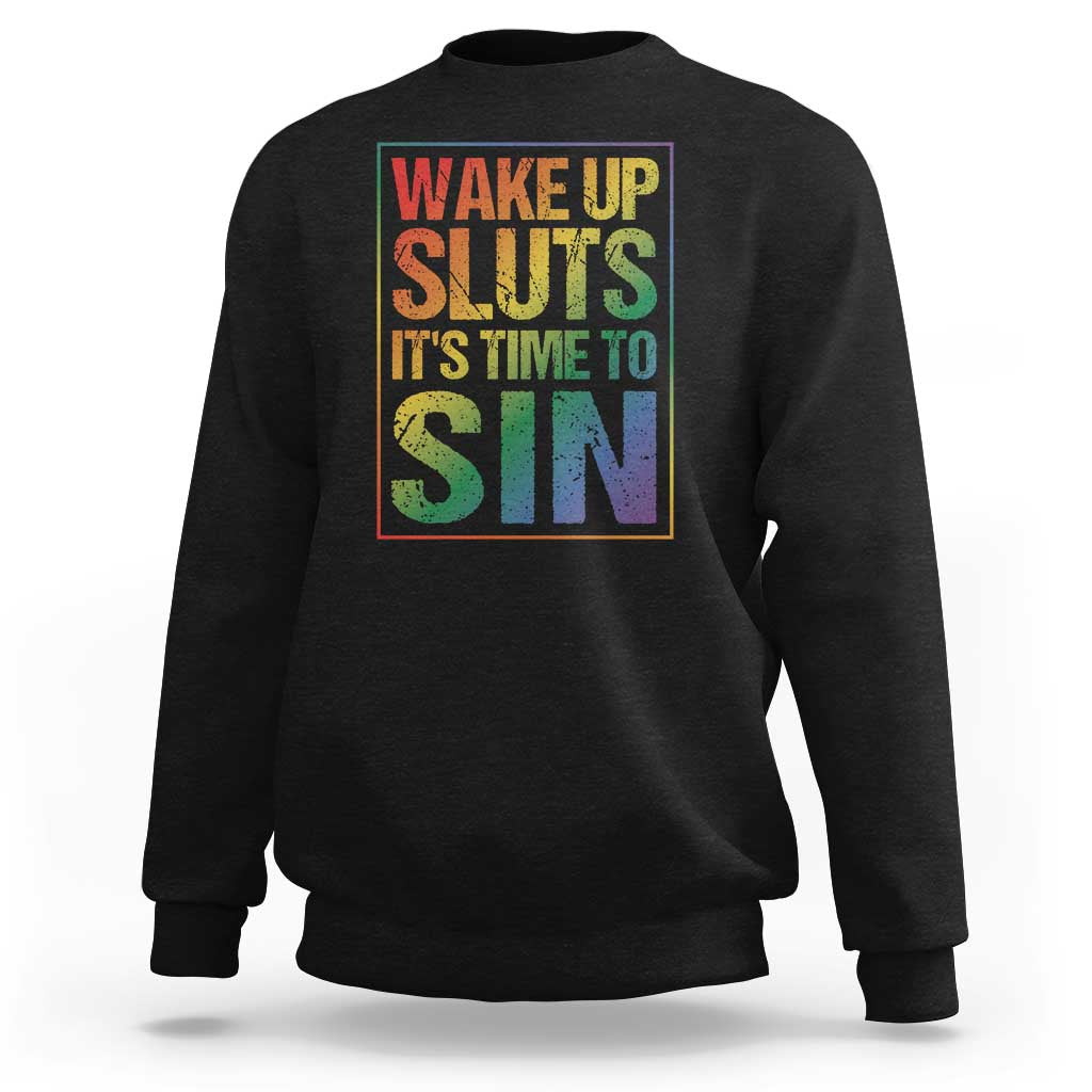 Funny Wake Up Sluts Its Time To Sin LGBTQ Sweatshirt