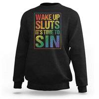 Funny Wake Up Sluts Its Time To Sin LGBTQ Sweatshirt