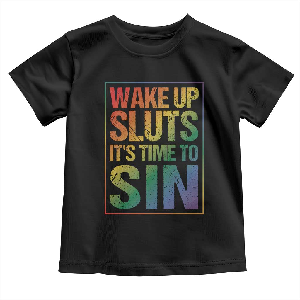 Funny Wake Up Sluts Its Time To Sin LGBTQ Toddler T Shirt