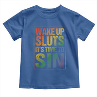 Funny Wake Up Sluts Its Time To Sin LGBTQ Toddler T Shirt