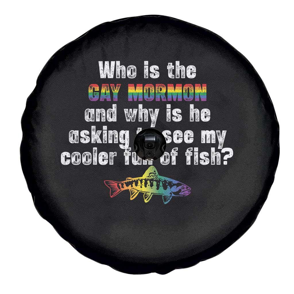 Funny Who Is The Gay Mormon And Why Is He Asking To See My Cooler Full Of Fish Spare Tire Cover LGBT Rainbow Fish