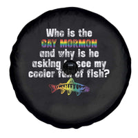 Funny Who Is The Gay Mormon And Why Is He Asking To See My Cooler Full Of Fish Spare Tire Cover LGBT Rainbow Fish