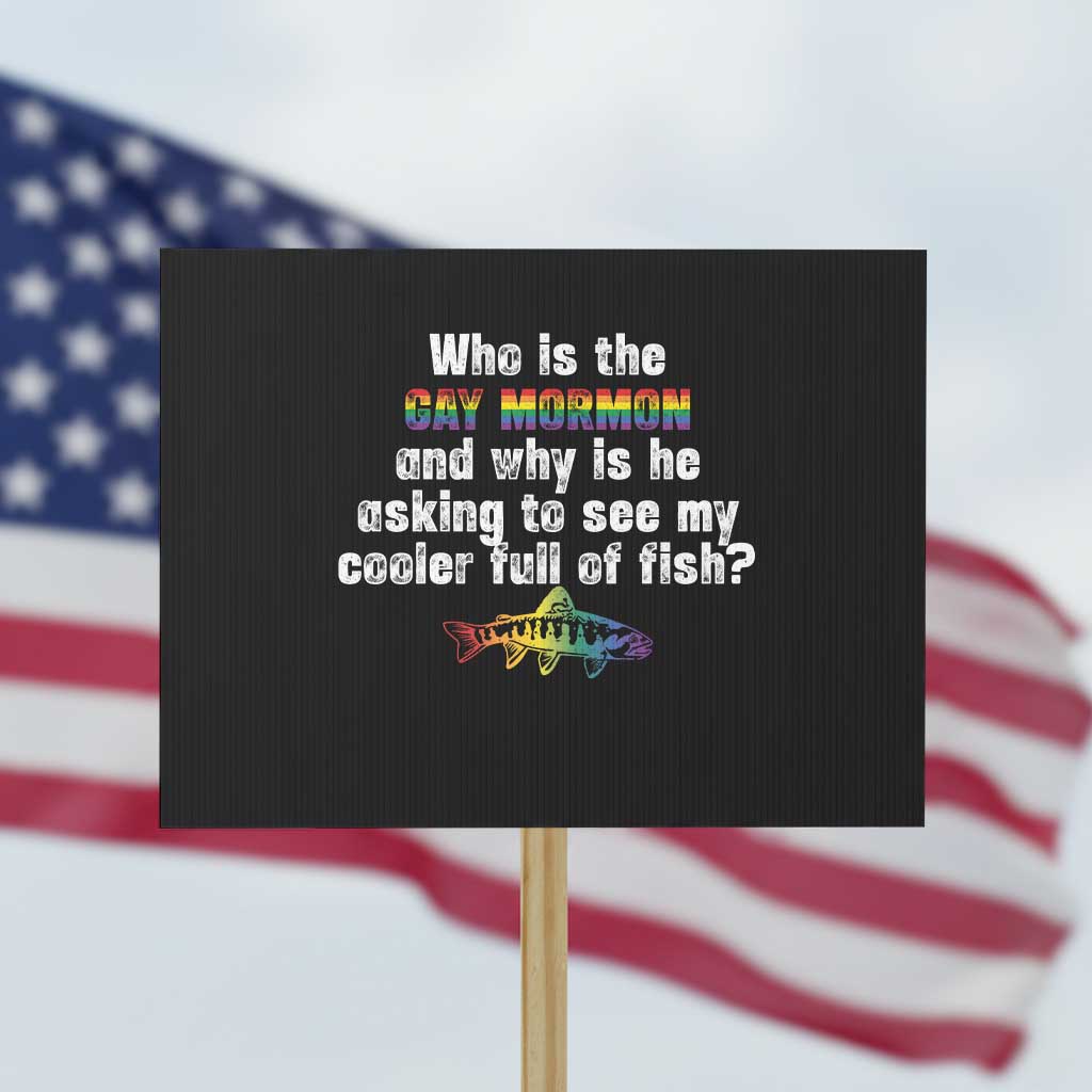 Funny Who Is The Gay Mormon And Why Is He Asking To See My Cooler Full Of Fish Protest Sign LGBT Rainbow Fish - Wonder Print Shop