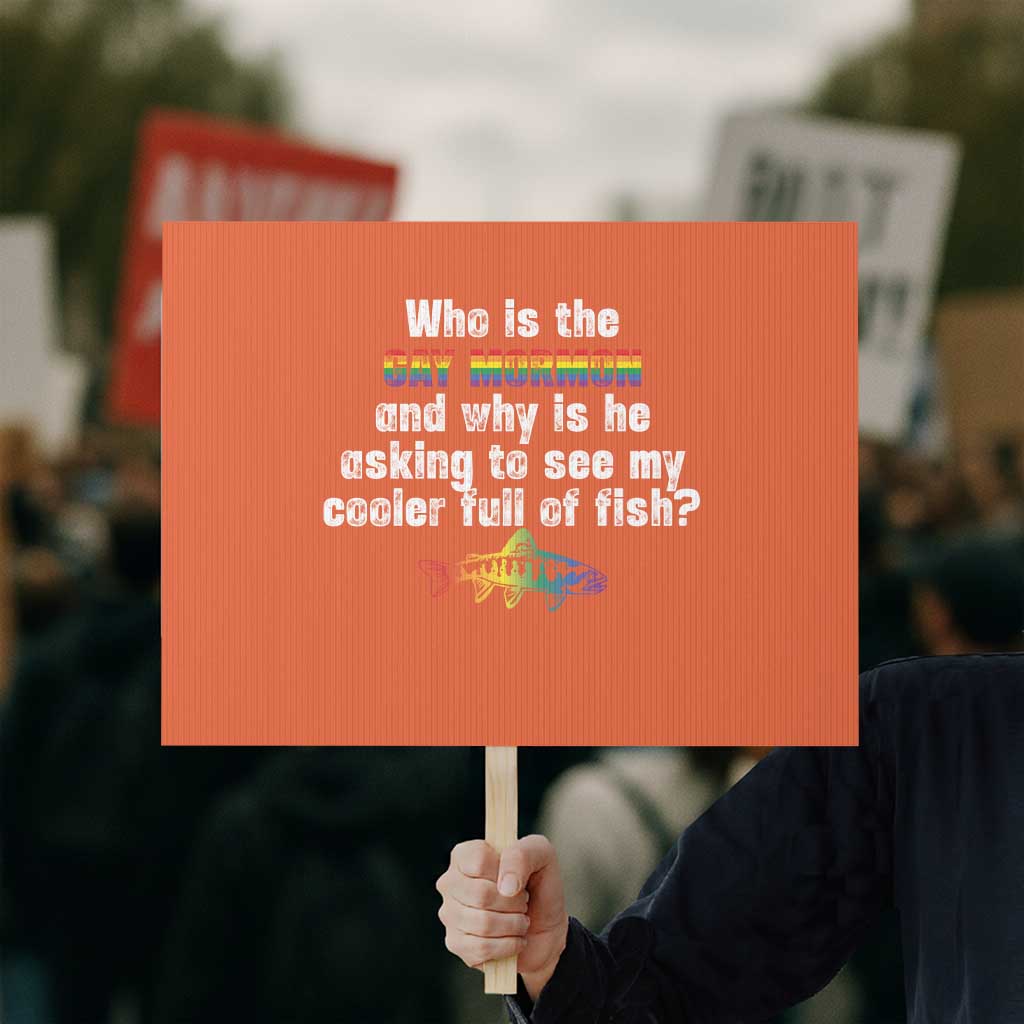 Funny Who Is The Gay Mormon And Why Is He Asking To See My Cooler Full Of Fish Protest Sign LGBT Rainbow Fish - Wonder Print Shop
