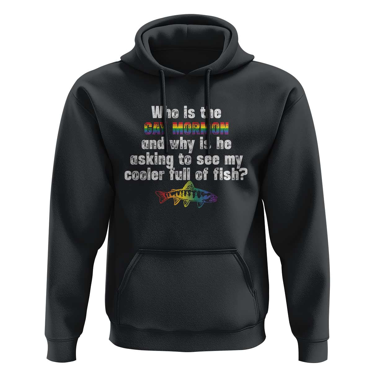 Funny Who Is The Gay Mormon And Why Is He Asking To See My Cooler Full Of Fish Hoodie LGBT Rainbow Fish