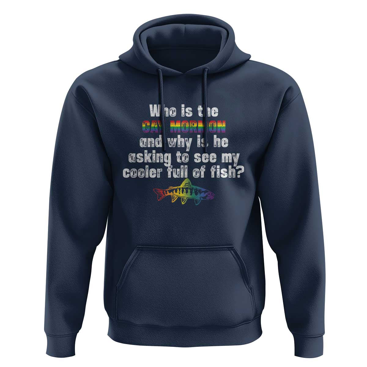 Funny Who Is The Gay Mormon And Why Is He Asking To See My Cooler Full Of Fish Hoodie LGBT Rainbow Fish