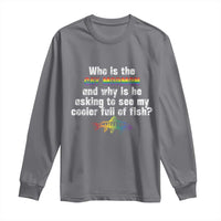 Funny Who Is The Gay Mormon And Why Is He Asking To See My Cooler Full Of Fish Long Sleeve Shirt LGBT Rainbow Fish