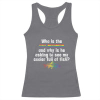 Funny Who Is The Gay Mormon And Why Is He Asking To See My Cooler Full Of Fish Racerback Tank Top LGBT Rainbow Fish