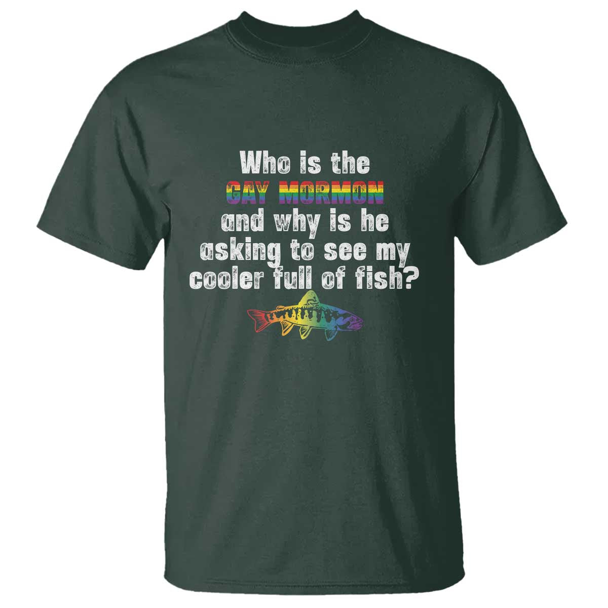 Funny Who Is The Gay Mormon And Why Is He Asking To See My Cooler Full Of Fish T Shirt LGBT Rainbow Fish