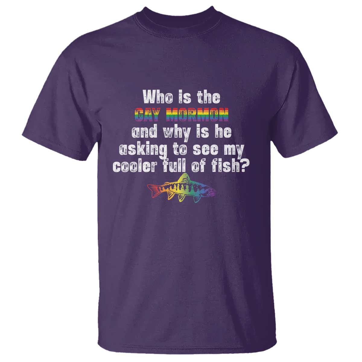 Funny Who Is The Gay Mormon And Why Is He Asking To See My Cooler Full Of Fish T Shirt LGBT Rainbow Fish