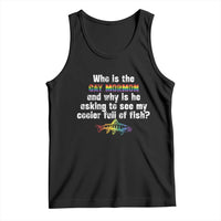 Funny Who Is The Gay Mormon And Why Is He Asking To See My Cooler Full Of Fish Tank Top LGBT Rainbow Fish