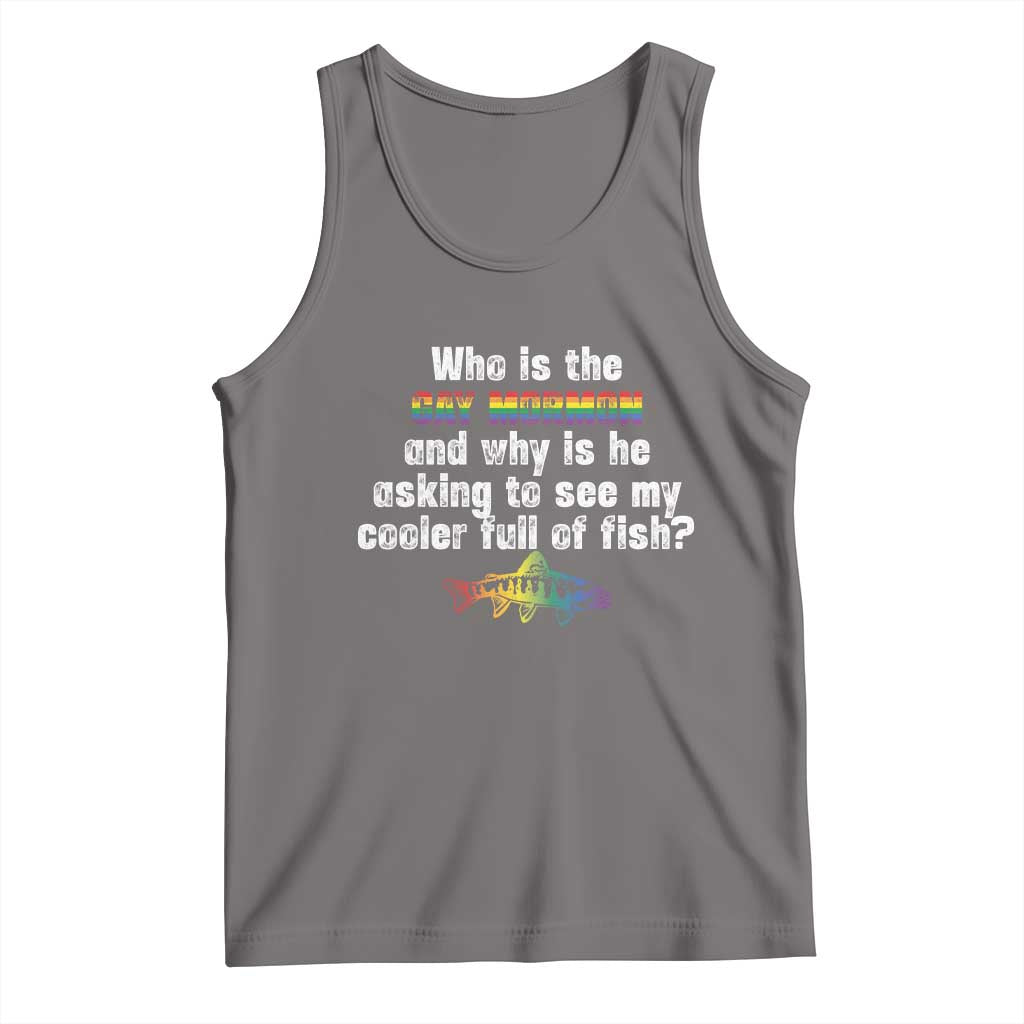Funny Who Is The Gay Mormon And Why Is He Asking To See My Cooler Full Of Fish Tank Top LGBT Rainbow Fish