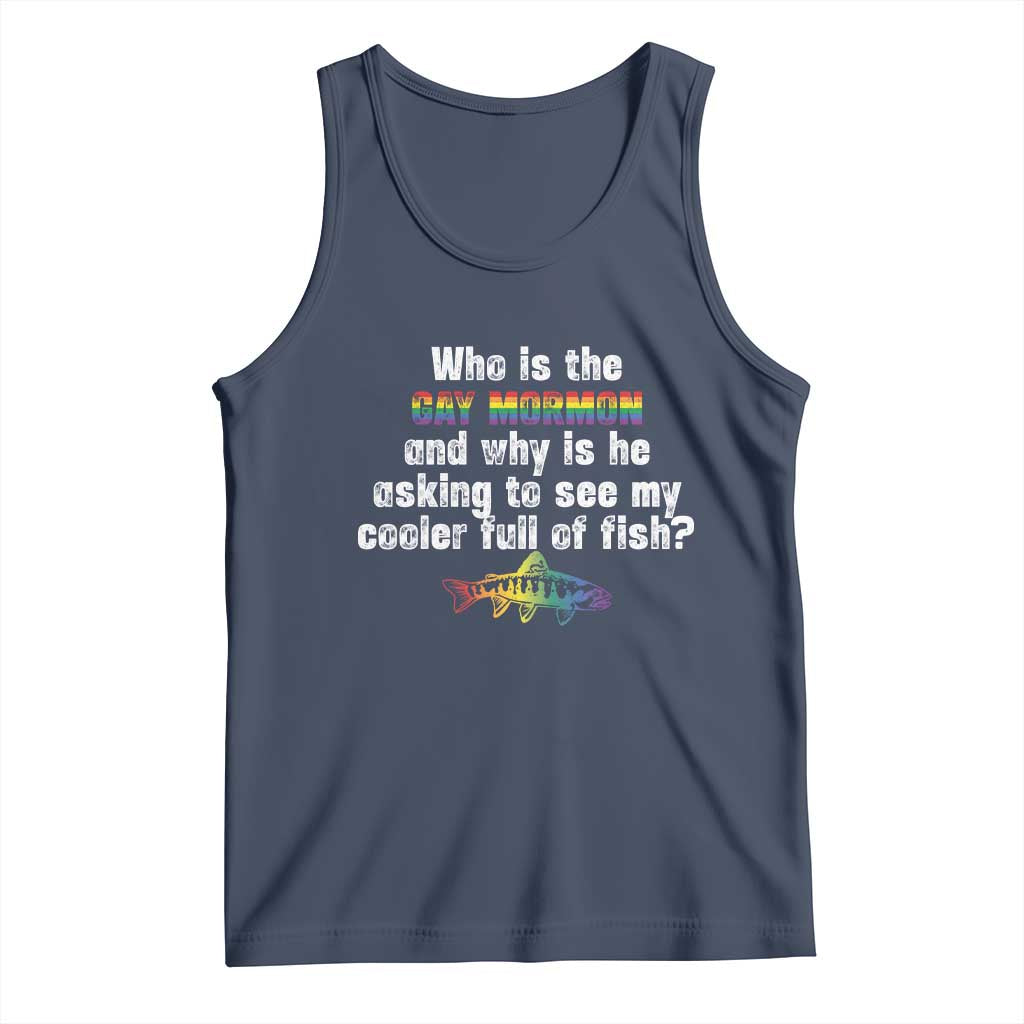 Funny Who Is The Gay Mormon And Why Is He Asking To See My Cooler Full Of Fish Tank Top LGBT Rainbow Fish