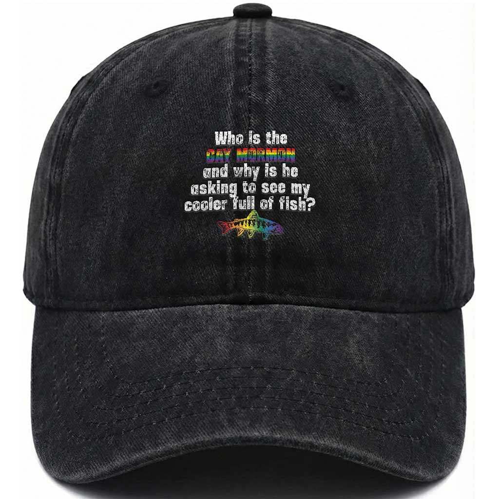 Funny Who Is The Gay Mormon And Why Is He Asking To See My Cooler Full Of Fish Washed Cotton Baseball Cap LGBT Rainbow Fish