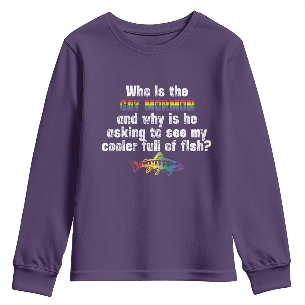 Funny Who Is The Gay Mormon And Why Is He Asking To See My Cooler Full Of Fish Youth Sweatshirt LGBT Rainbow Fish