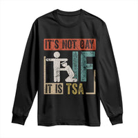 Funny Security Its Not Gay It Is TSA Long Sleeve Shirt Security Airline - Wonder Print Shop