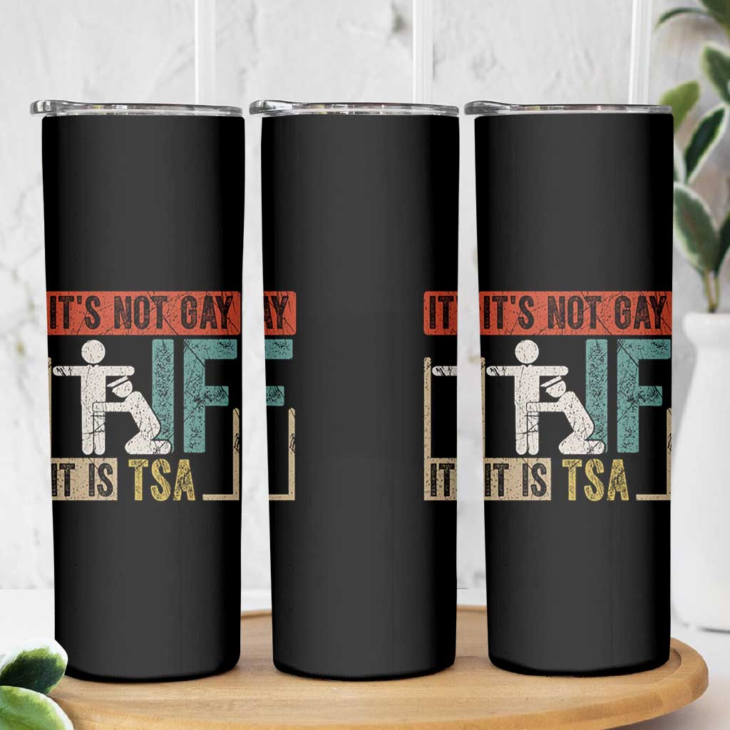 Funny Security Its Not Gay It Is TSA Skinny Tumbler Security Airline - Wonder Print Shop