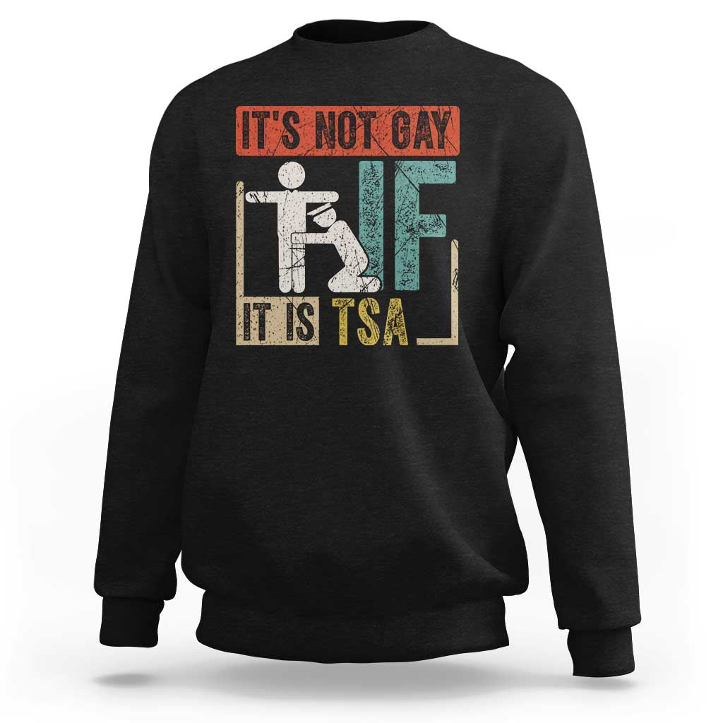 Funny Security Its Not Gay It Is TSA Sweatshirt Security Airline - Wonder Print Shop