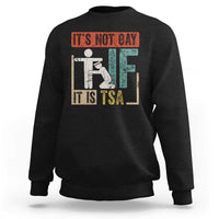 Funny Security Its Not Gay It Is TSA Sweatshirt Security Airline - Wonder Print Shop
