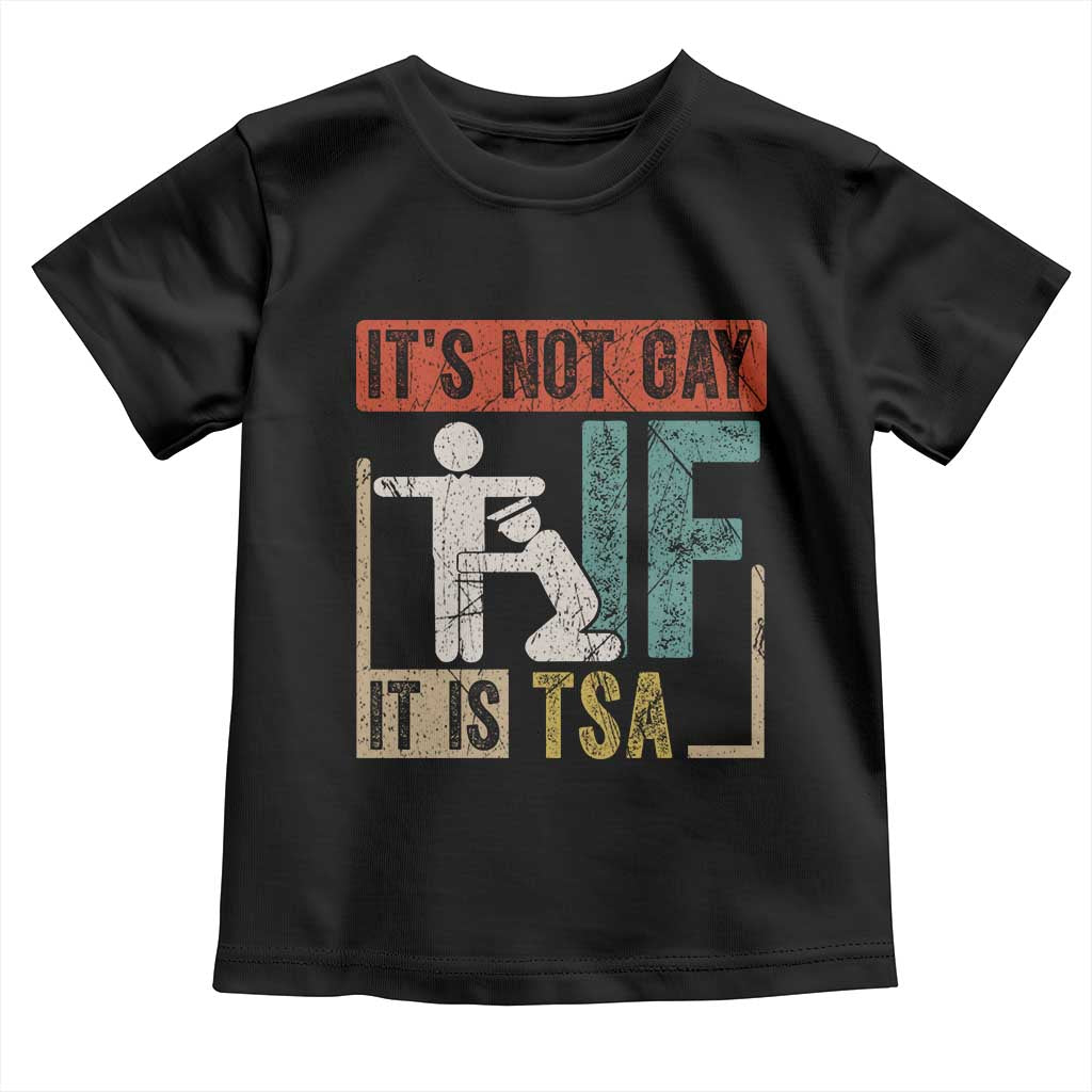 Funny Security Its Not Gay It Is TSA Toddler T Shirt Security Airline - Wonder Print Shop