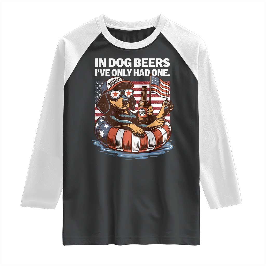 Funny In Dog Beers I've Only Had One Raglan Shirt 4th Of July Drinking Dachshund Beer American Flag - Wonder Print Shop