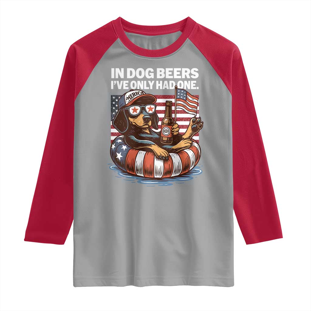Funny In Dog Beers I've Only Had One Raglan Shirt 4th Of July Drinking Dachshund Beer American Flag - Wonder Print Shop