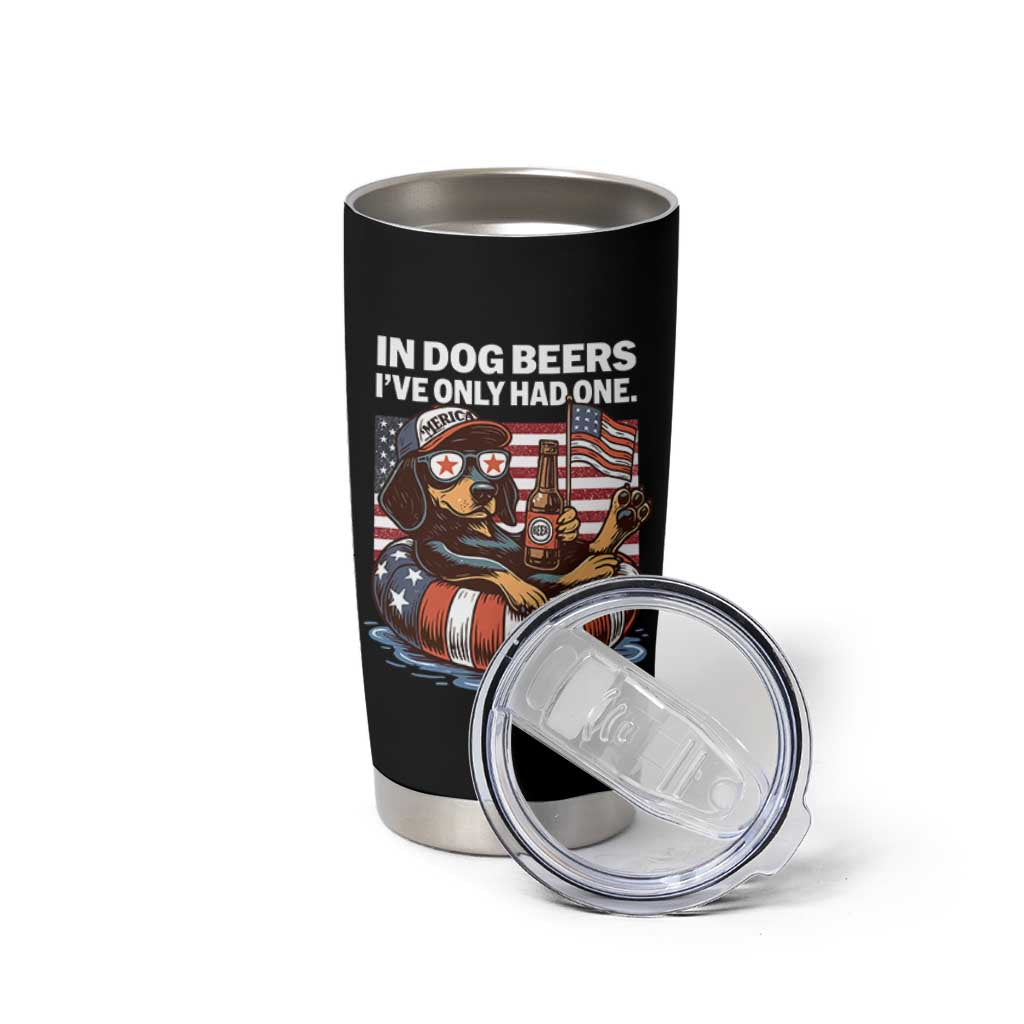 Funny In Dog Beers I've Only Had One Tumbler Cup 4th Of July Drinking Dachshund Beer American Flag - Wonder Print Shop