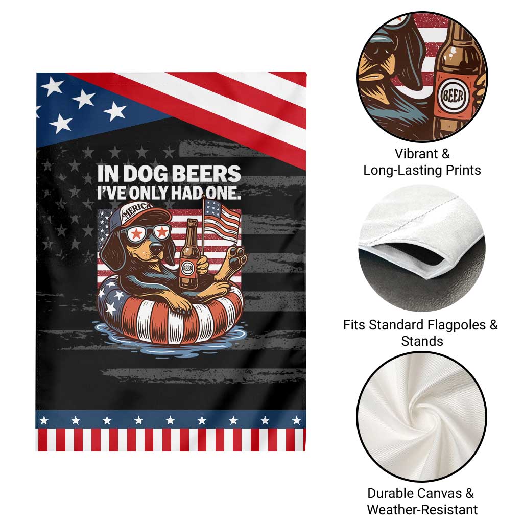 Funny In Dog Beers I've Only Had One Garden Flag 4th Of July Drinking Dachshund Beer American Flag