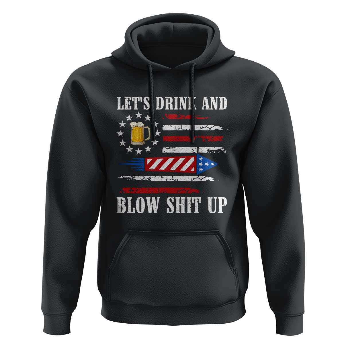 Funny American Drinking Hoodie Let's Drink And Blow Shit Up 4th Of July Beer Rocket - Wonder Print Shop