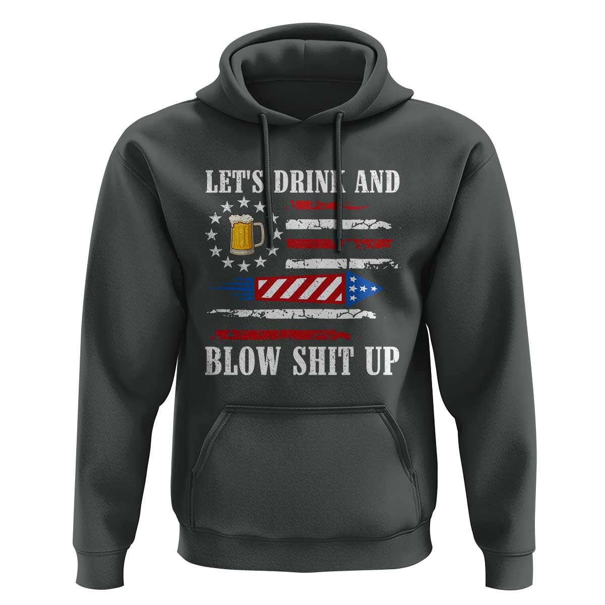 Funny American Drinking Hoodie Let's Drink And Blow Shit Up 4th Of July Beer Rocket - Wonder Print Shop